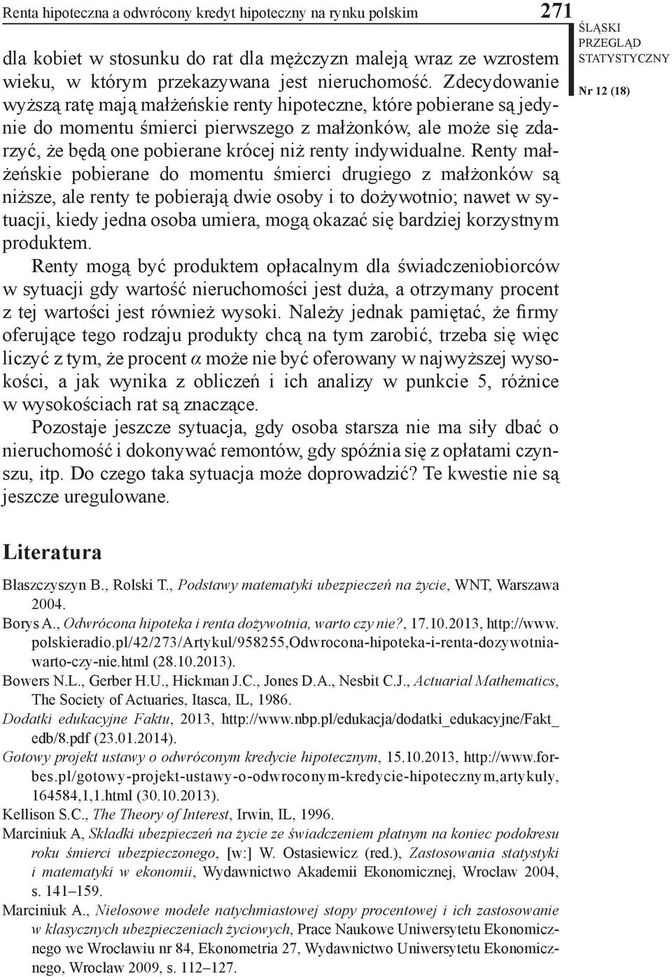 Renty ałżeńskie pobierane do oentu śierci drugiego z ałżonków są niższe, ale renty te pobierają dwie osoby i to dożywotnio; nawet w sytuacji, kiedy jedna osoba uiera, ogą okazać się bardziej