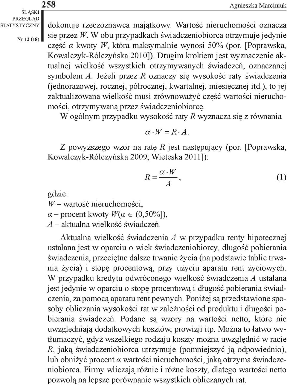 Jeżeli przez R oznaczy się wysokość raty świadczenia (jednorazowej, rocznej, półrocznej, kwartalnej, iesięcznej itd.