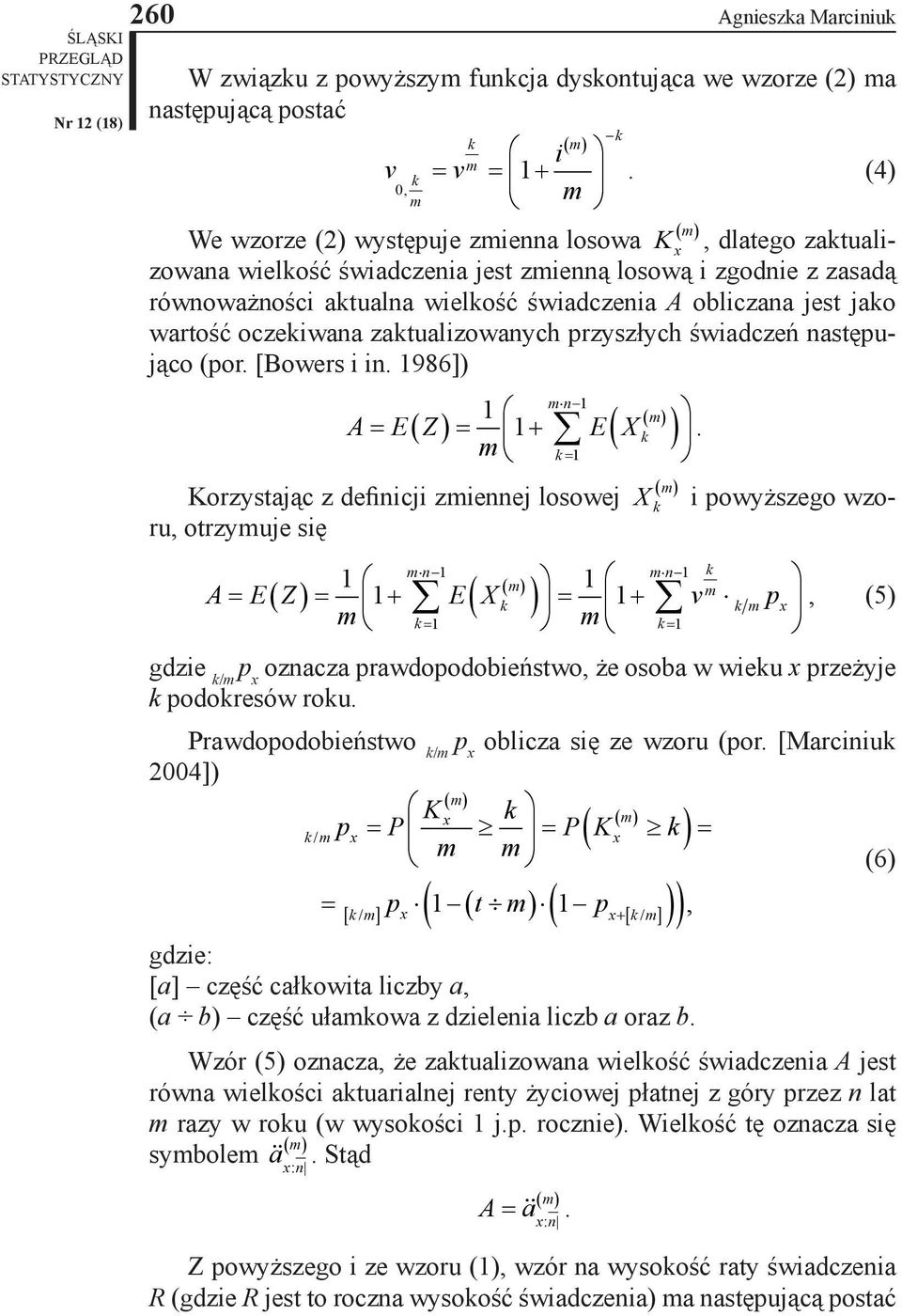 wartość oczekiwana zaktualizowanych przyszłych świadczeń następująco (por. [Bowers i in. 986]) k n A= E( Z) = E X +.