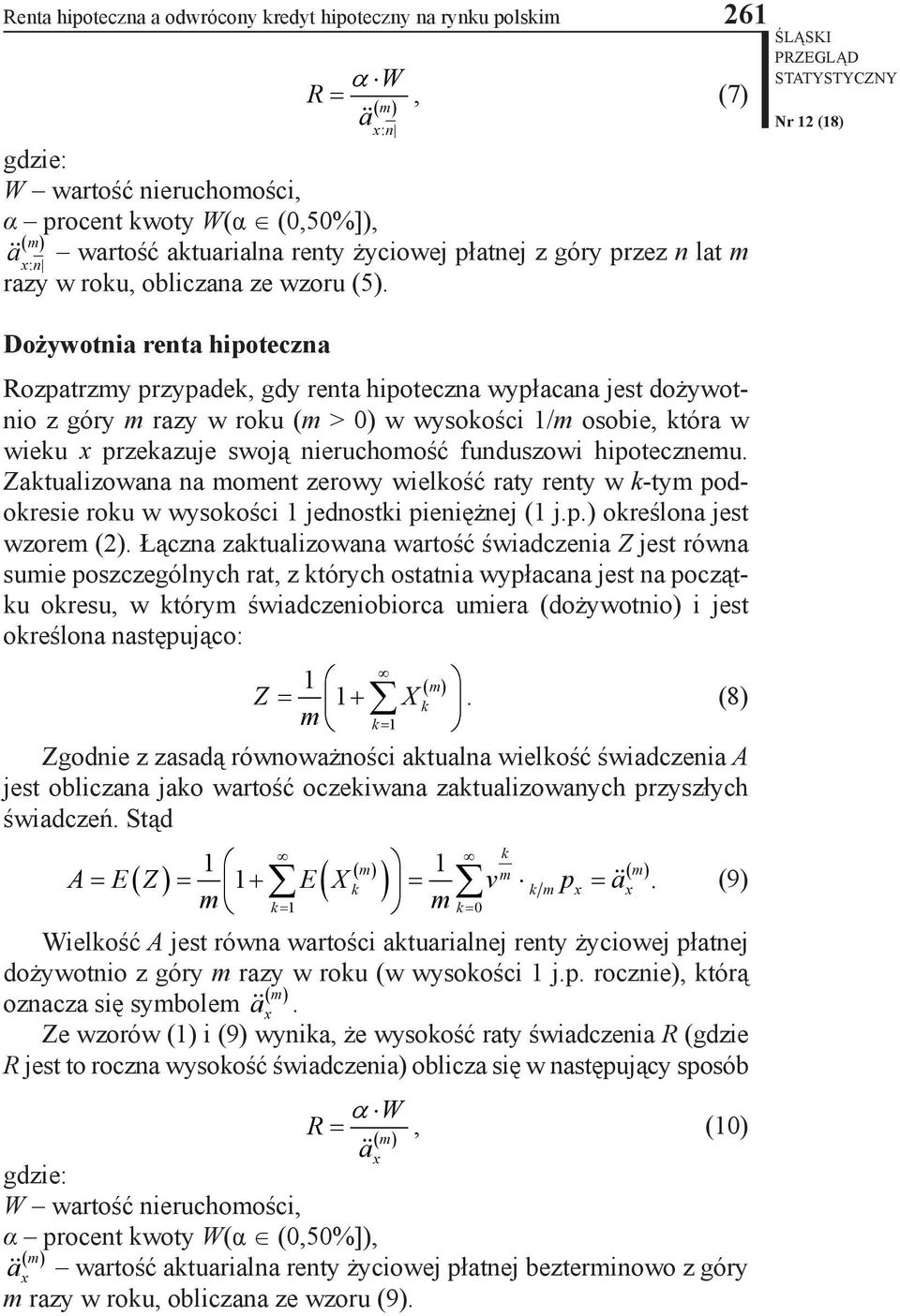 Dożywotnia renta hipoteczna Rozpatrzy przypadek, gdy renta hipoteczna wypłacana jest dożywotnio z góry razy w roku ( > 0) w wysokości / osobie, która w wieku przekazuje swoją nieruchoość funduszowi