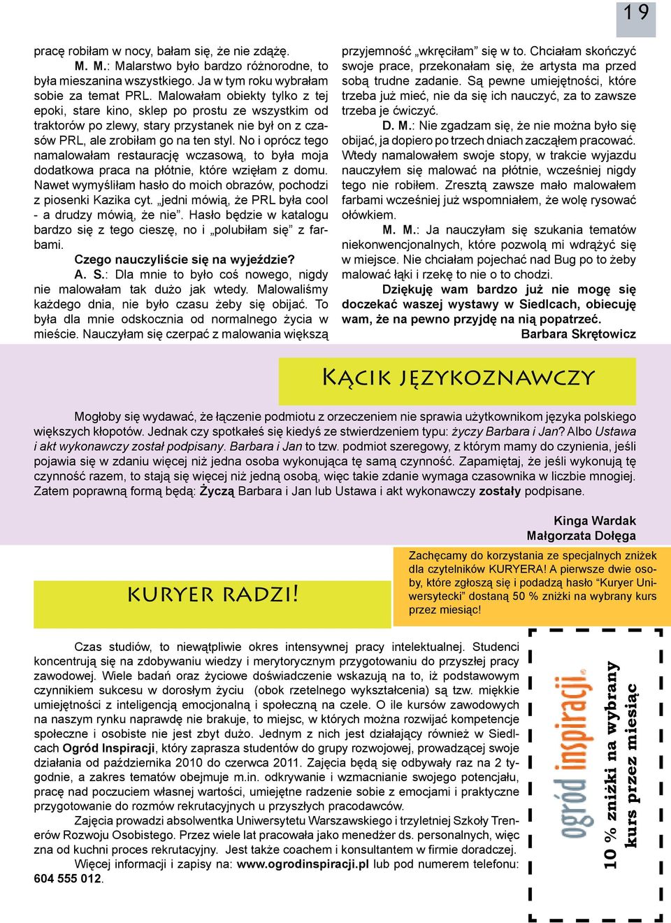 No i oprócz tego namalowałam restaurację wczasową, to była moja dodatkowa praca na płótnie, które wzięłam z domu. Nawet wymyśliłam hasło do moich obrazów, pochodzi z piosenki Kazika cyt.