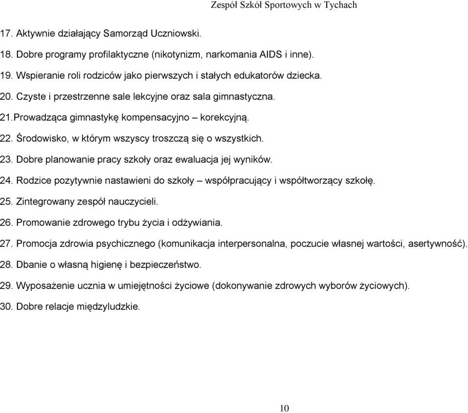 Dobre planowanie pracy szkoły oraz ewaluacja jej wyników. 24. Rodzice pozytywnie nastawieni do szkoły współpracujący i współtworzący szkołę. 25. Zintegrowany zespół nauczycieli. 26.