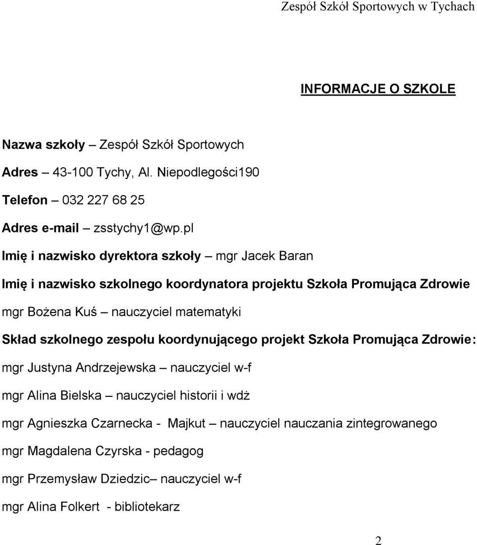 matematyki Skład szkolnego zespołu koordynującego projekt Szkoła Promująca Zdrowie: mgr Justyna Andrzejewska nauczyciel w-f mgr Alina Bielska nauczyciel