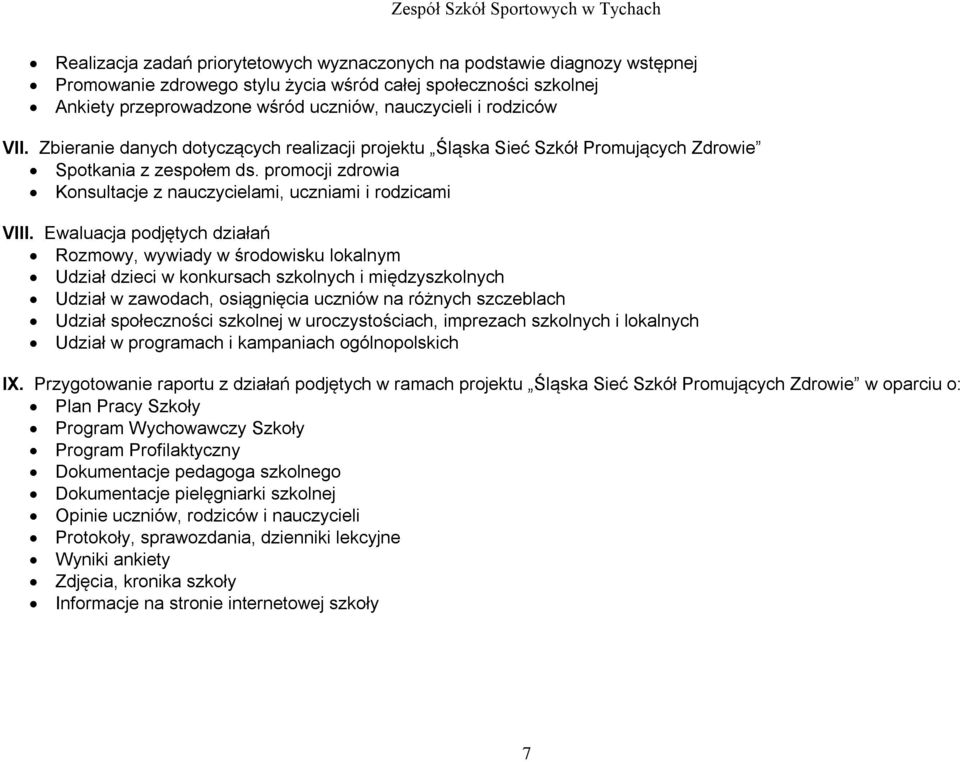 Ewaluacja podjętych działań Rozmowy, wywiady w środowisku lokalnym Udział dzieci w konkursach szkolnych i międzyszkolnych Udział w zawodach, osiągnięcia uczniów na różnych szczeblach Udział