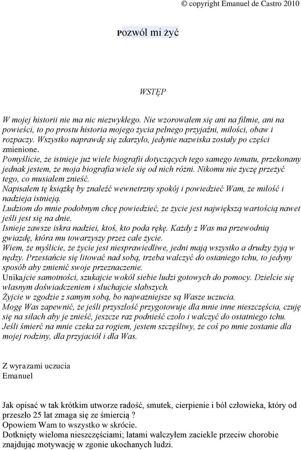 Wszystko naprawdę się zdarzyło, jedynie nazwiska zostały po części zmienione.