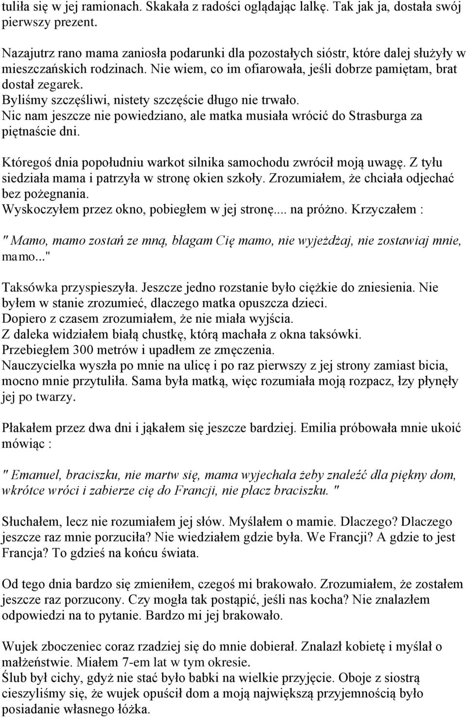 Byliśmy szczęśliwi, nistety szczęście długo nie trwało. Nic nam jeszcze nie powiedziano, ale matka musiała wrócić do Strasburga za piętnaście dni.