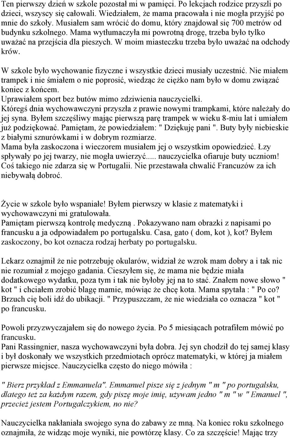 W moim miasteczku trzeba było uważać na odchody krów. W szkole było wychowanie fizyczne i wszystkie dzieci musiały uczestnić.