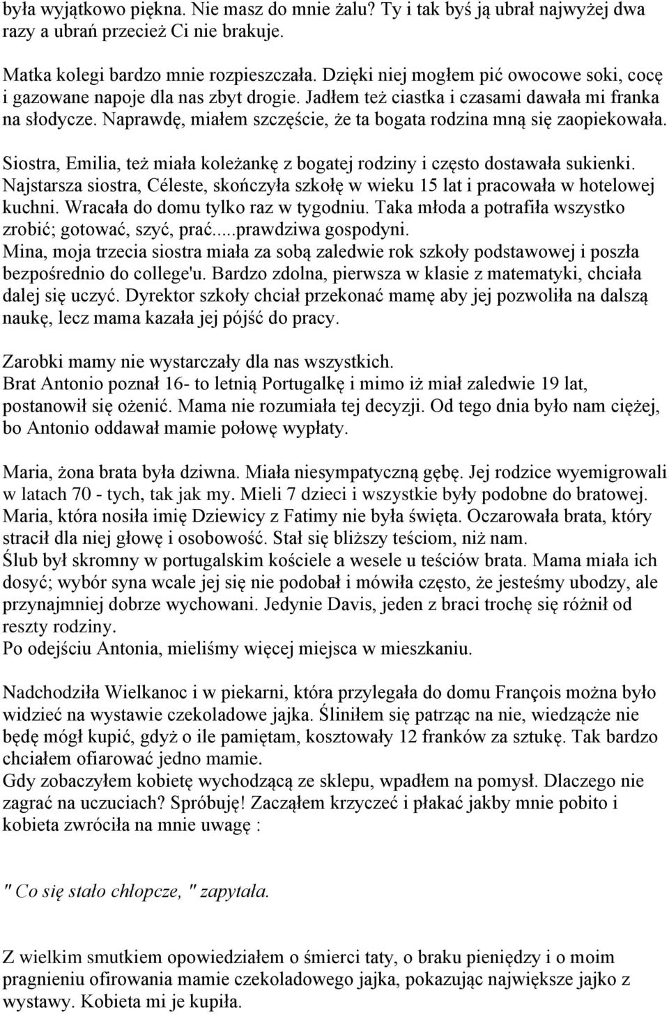 Naprawdę, miałem szczęście, że ta bogata rodzina mną się zaopiekowała. Siostra, Emilia, też miała koleżankę z bogatej rodziny i często dostawała sukienki.