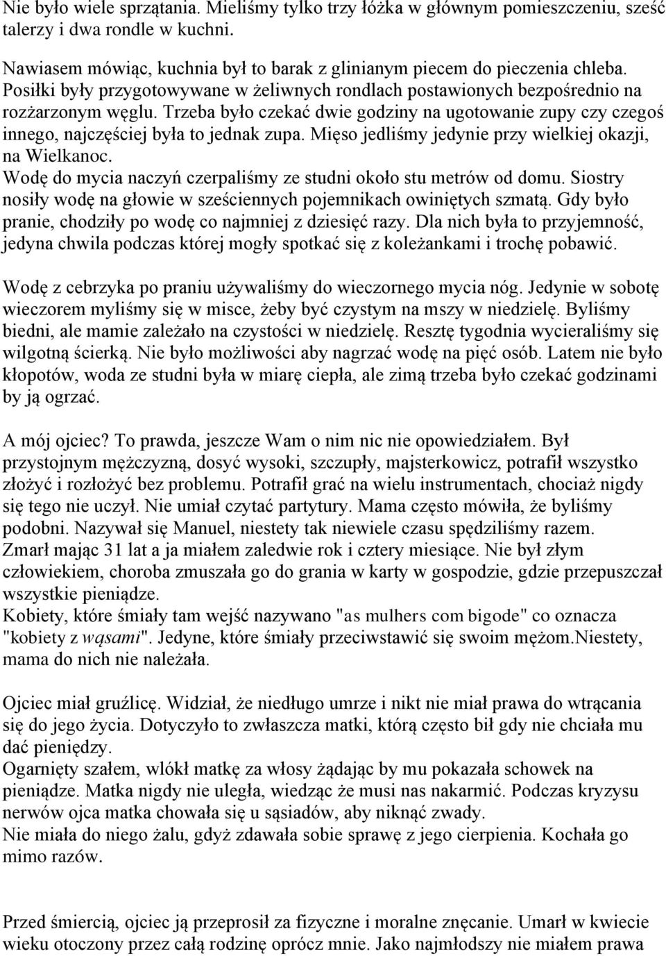 Mięso jedliśmy jedynie przy wielkiej okazji, na Wielkanoc. Wodę do mycia naczyń czerpaliśmy ze studni około stu metrów od domu.