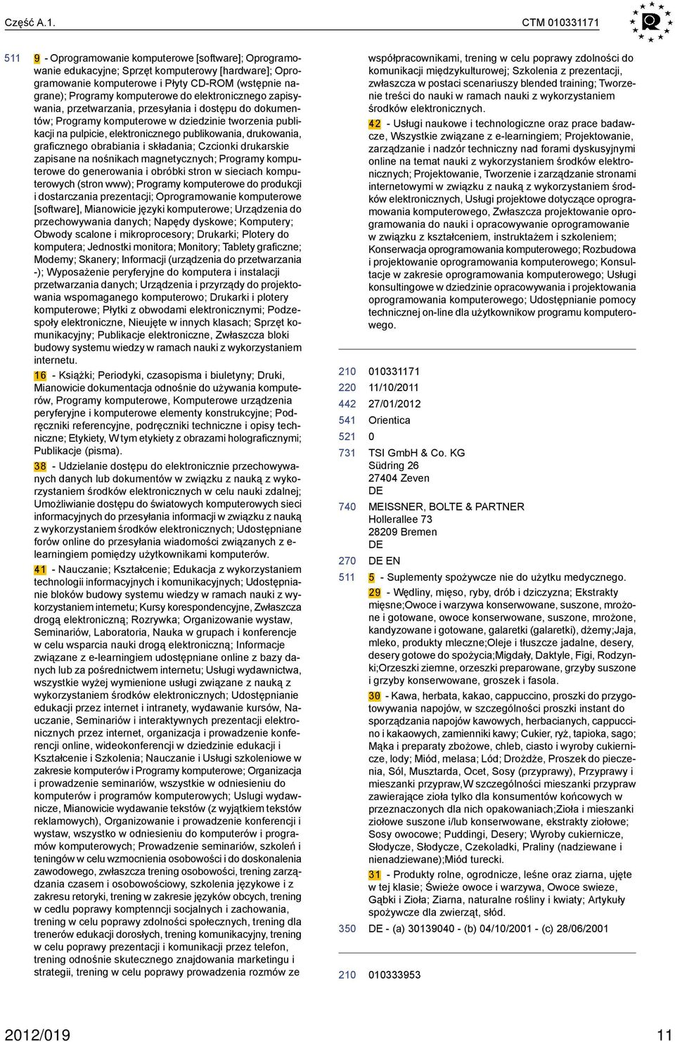 elektronicznego zapisywania, przetwarzania, przesyłania i dostępu do dokumentów; Programy komputerowe w dziedzinie tworzenia publikacji na pulpicie, elektronicznego publikowania, drukowania,