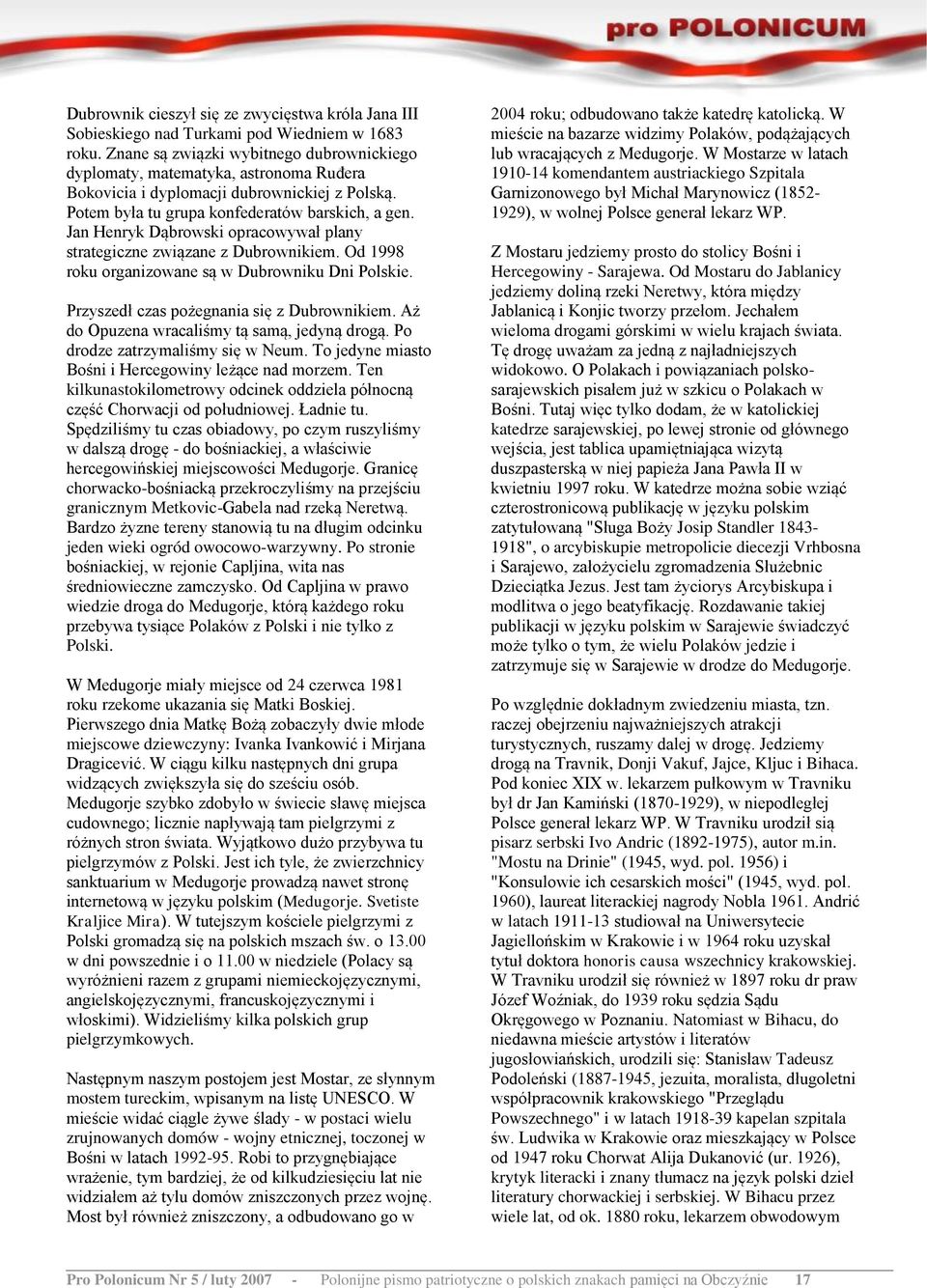 Jan Henryk Dąbrowski opracowywał plany strategiczne związane z Dubrownikiem. Od 1998 roku organizowane są w Dubrowniku Dni Polskie. Przyszedł czas pożegnania się z Dubrownikiem.