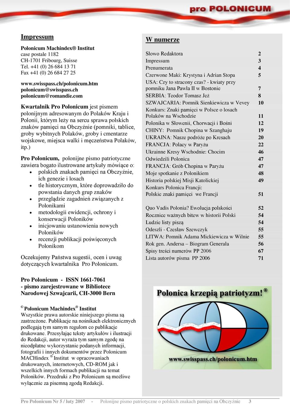 com Kwartalnik Pro Polonicum jest pismem polonijnym adresowanym do Polaków Kraju i Polonii, którym leży na sercu sprawa polskich znaków pamięci na Obczyźnie (pomniki, tablice, groby wybitnych