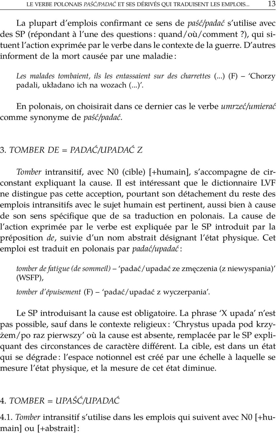 ), qui situent l action exprimée par le verbe dans le contexte de la guerre. D autres informent de la mort causée par une maladie : Les malades tombaient, ils les entassaient sur des charrettes (.