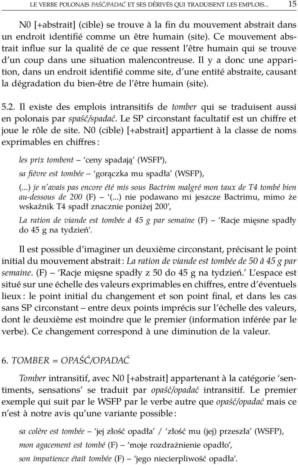 Il y a donc une apparition, dans un endroit identifié comme site, d une entité abstraite, causant la dégradation du bien-ḙtre de l ḙtre humain (site). 5.2.