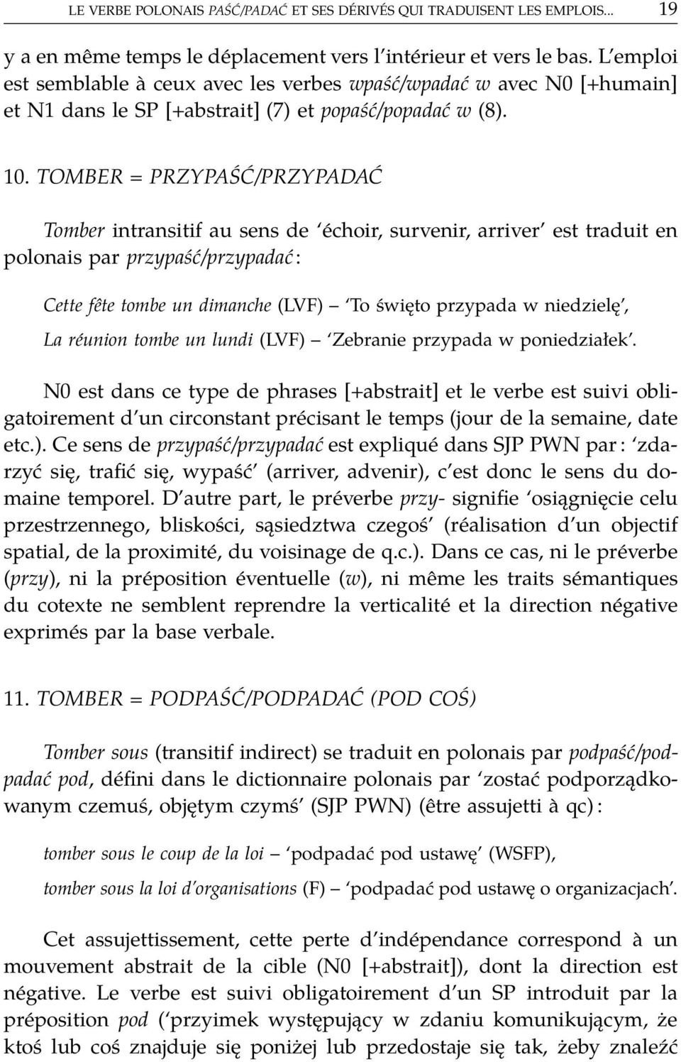 TOMBER = PRZYPAŚĆ/PRZYPADAĆ Tomber intransitif au sens de échoir, survenir, arriver est traduit en polonais par przypaść/przypadać: Cette fḙte tombe un dimanche (LVF) To święto przypada w niedzielę,