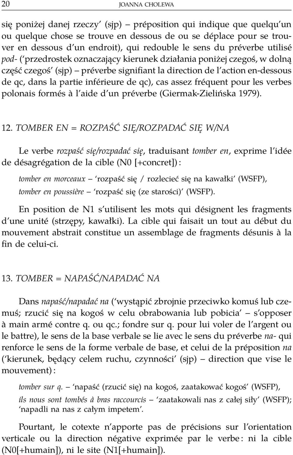 inférieure de qc), cas assez fréquent pour les verbes polonais formés à l aide d un préverbe (Giermak-Zielińska 1979). 12.