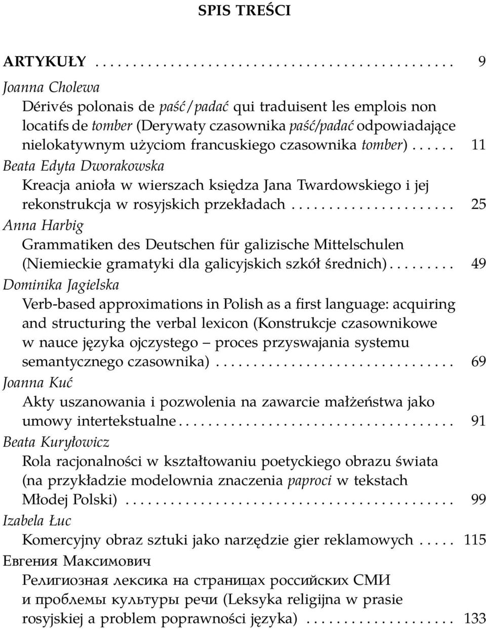 ..... 11 Beata Edyta Dworakowska Kreacja anioła w wierszach księdza Jana Twardowskiego i jej rekonstrukcja w rosyjskich przekładach.