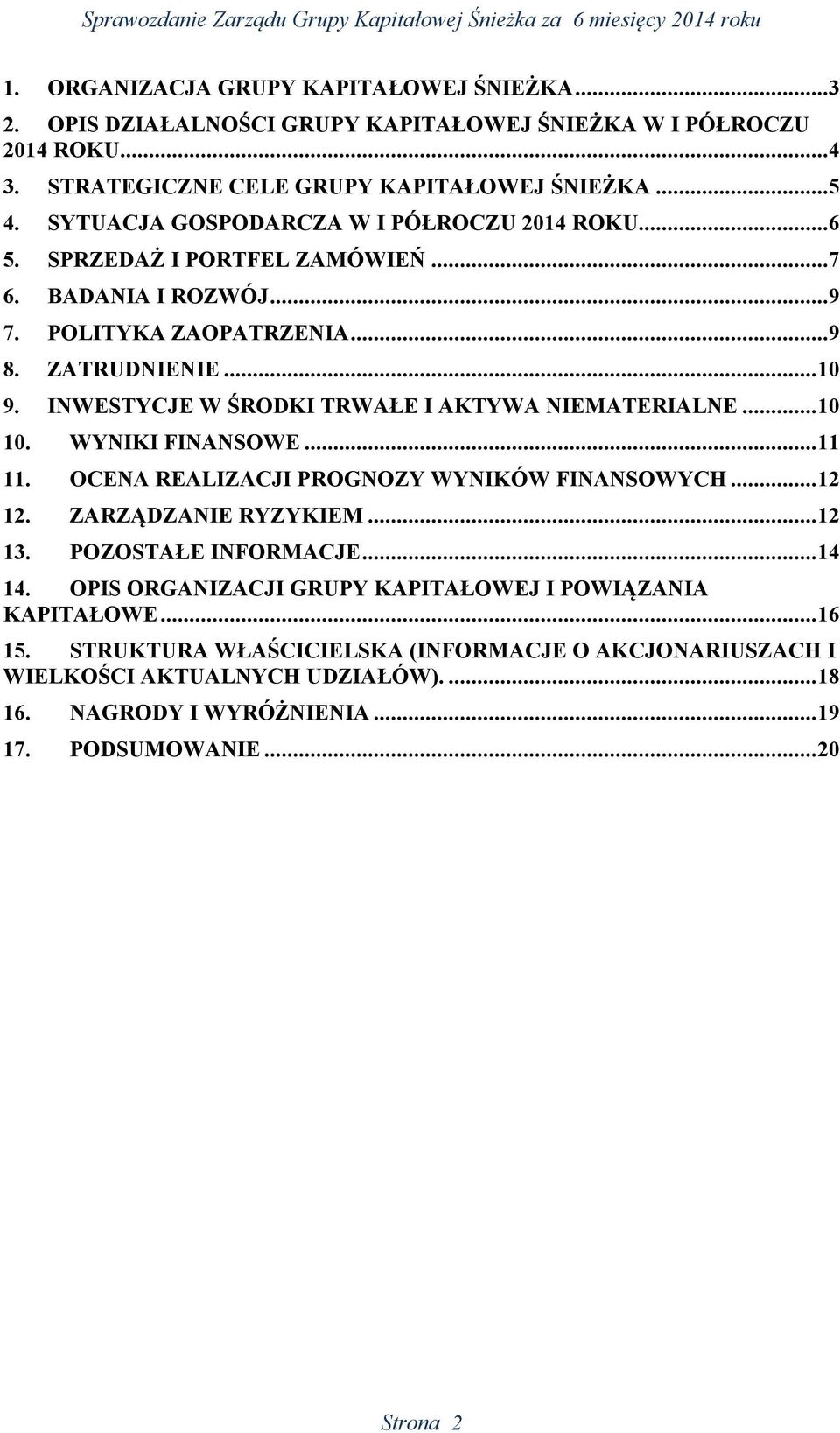 INWESTYCJE W ŚRODKI TRWAŁE I AKTYWA NIEMATERIALNE... 10 10. WYNIKI FINANSOWE... 11 11. OCENA REALIZACJI PROGNOZY WYNIKÓW FINANSOWYCH... 12 12. ZARZĄDZANIE RYZYKIEM... 12 13.