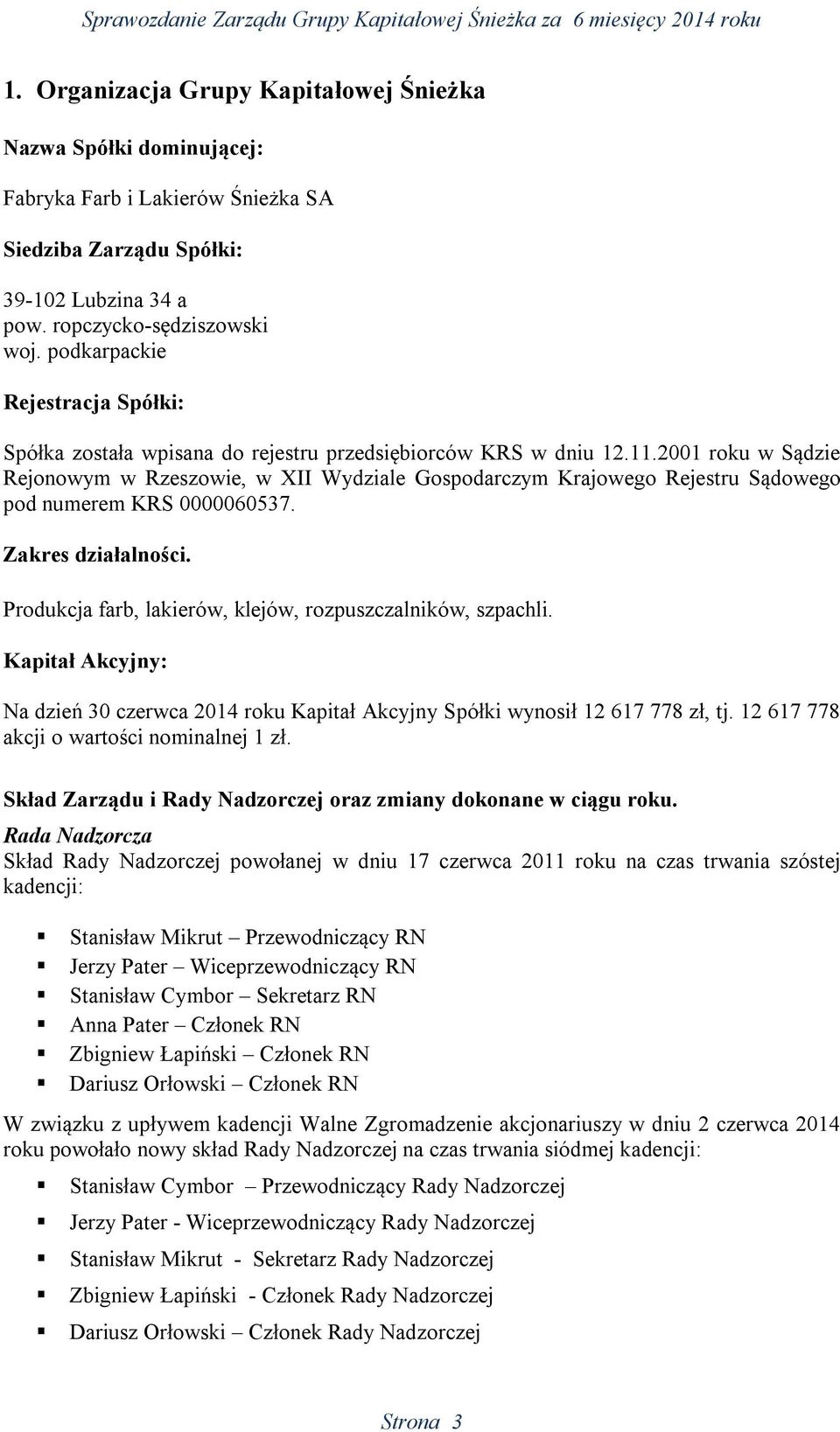 2001 roku w Sądzie Rejonowym w Rzeszowie, w XII Wydziale Gospodarczym Krajowego Rejestru Sądowego pod numerem KRS 0000060537. Zakres działalności.