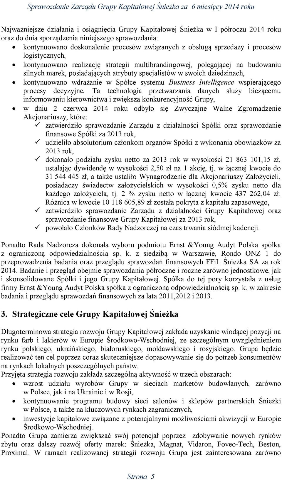 wdrażanie w Spółce systemu Business Intelligence wspierającego procesy decyzyjne.