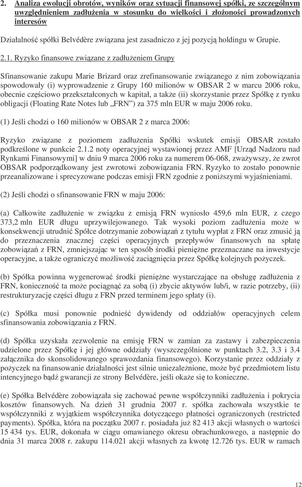 Ryzyko finansowe zwizane z zadłueniem Grupy Sfinansowanie zakupu Marie Brizard oraz zrefinansowanie zwizanego z nim zobowizania spowodowały (i) wyprowadzenie z Grupy 160 milionów w OBSAR 2 w marcu