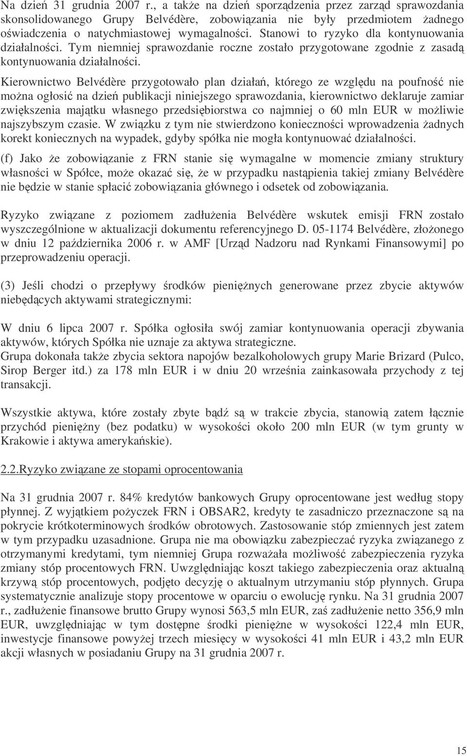 Kierownictwo Belvédère przygotowało plan działa, którego ze wzgldu na poufno nie mona ogłosi na dzie publikacji niniejszego sprawozdania, kierownictwo deklaruje zamiar zwikszenia majtku własnego