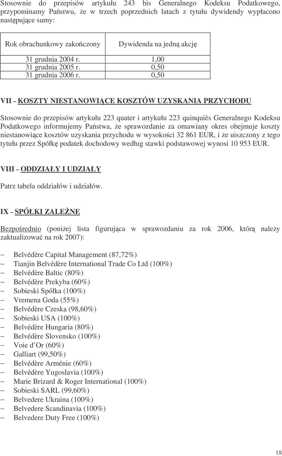 0,50 VII KOSZTY NIESTANOWICE KOSZTÓW UZYSKANIA PRZYCHODU Stosownie do przepisów artykułu 223 quater i artykułu 223 quinquiès Generalnego Kodeksu Podatkowego informujemy Pastwa, e sprawozdanie za