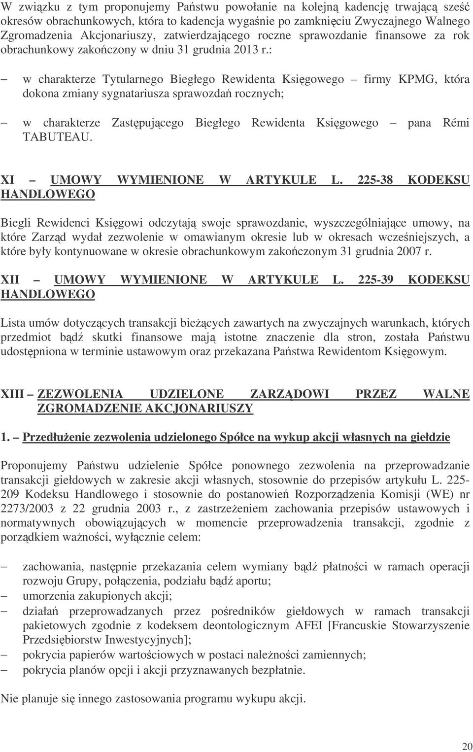 : w charakterze Tytularnego Biegłego Rewidenta Ksigowego firmy KPMG, która dokona zmiany sygnatariusza sprawozda rocznych; w charakterze Zastpujcego Biegłego Rewidenta Ksigowego pana Rémi TABUTEAU.