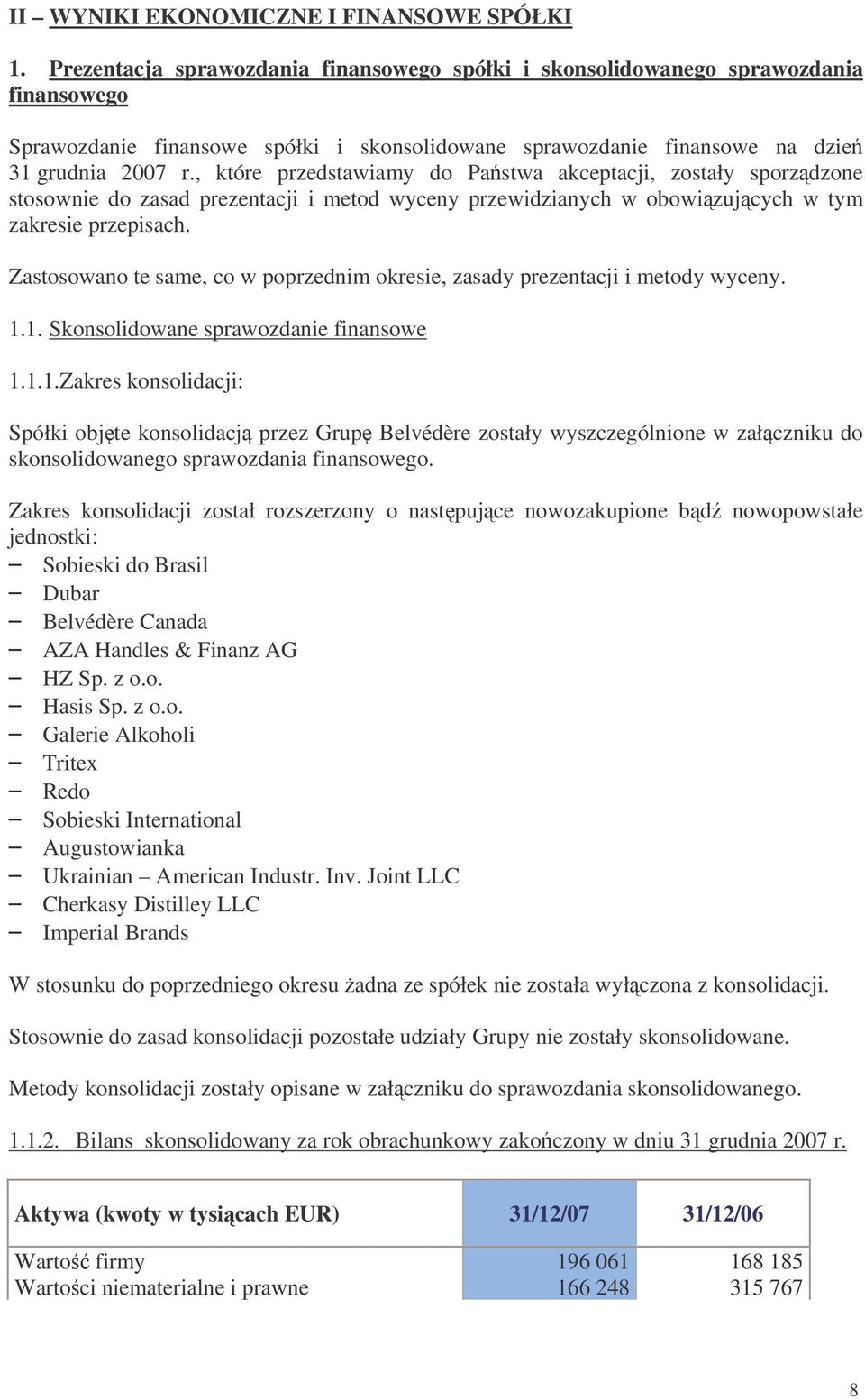 , które przedstawiamy do Pastwa akceptacji, zostały sporzdzone stosownie do zasad prezentacji i metod wyceny przewidzianych w obowizujcych w tym zakresie przepisach.