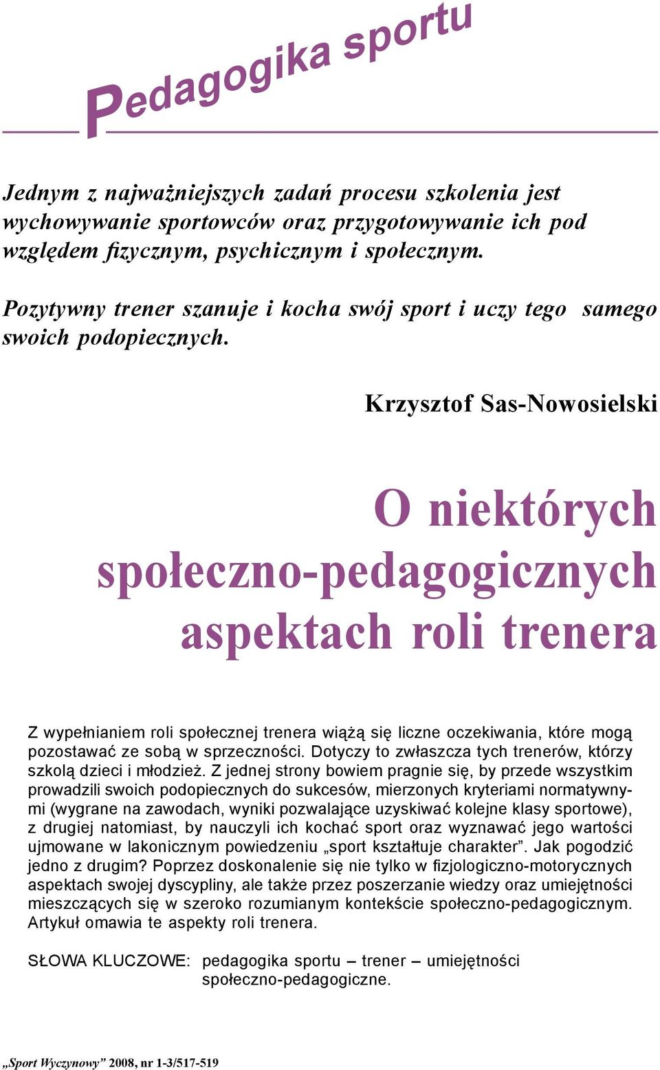 O niektórych społeczno-pedagogicznych aspektach roli trenera Z wypełnianiem roli społecznej trenera wiążą się liczne oczekiwania, które mogą pozostawać ze sobą w sprzeczności.