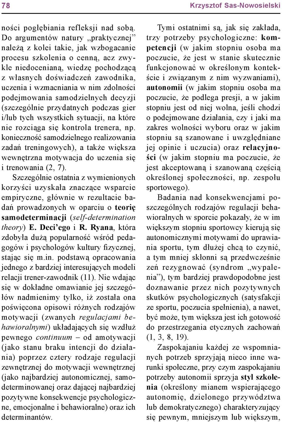 nim zdolności podejmowania samodzielnych decyzji (szczególnie przydatnych podczas gier i/lub tych wszystkich sytuacji, na które nie rozciąga się kontrola trenera, np.