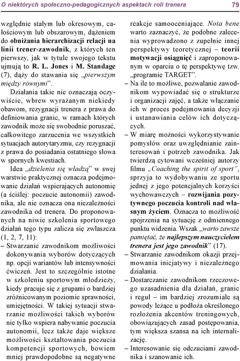 Działania takie nie oznaczają oczywiście, wbrew wyrażanym niekiedy obawom, rezygnacji trenera z prawa do definiowania granic, w ramach których zawodnik może się swobodnie poruszać, całkowitego