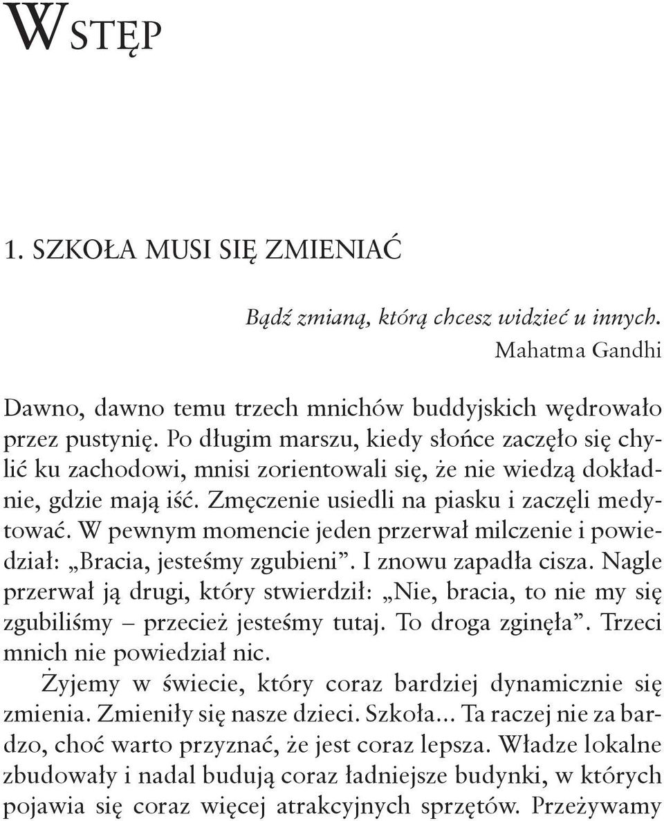 W pewnym momencie jeden przerwał milczenie i powiedział: Bracia, jesteśmy zgubieni. I znowu zapadła cisza.