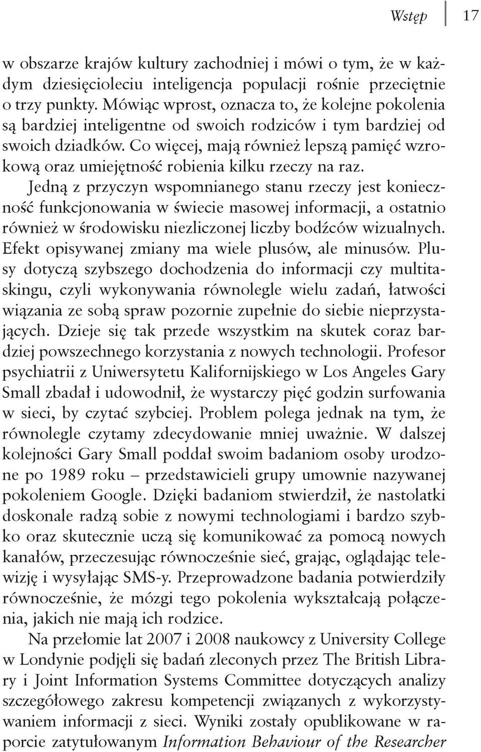 Co więcej, mają również lepszą pamięć wzrokową oraz umiejętność robienia kilku rzeczy na raz.