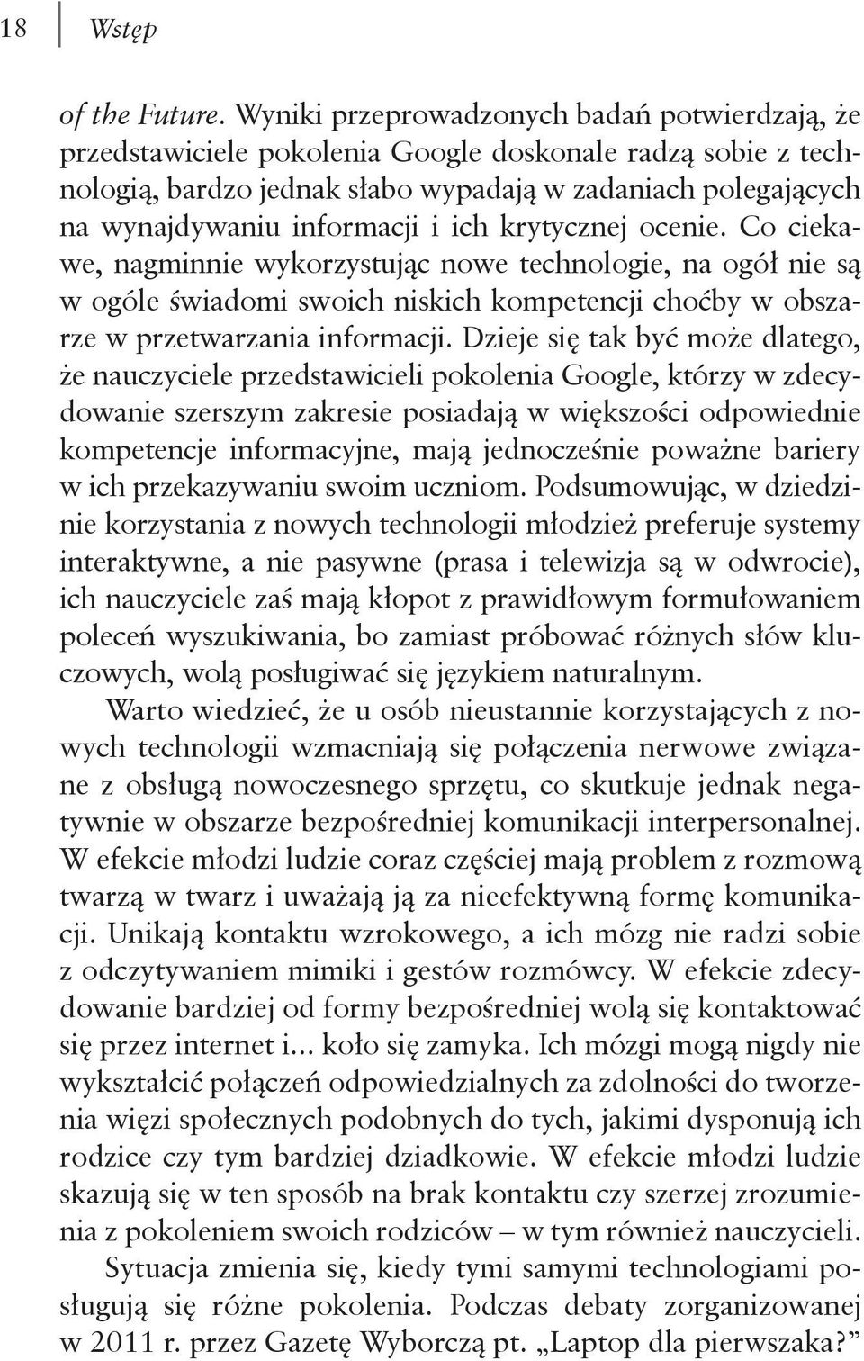 ich krytycznej ocenie. Co ciekawe, nagminnie wykorzystując nowe technologie, na ogół nie są w ogóle świadomi swoich niskich kompetencji choćby w obszarze w przetwarzania informacji.