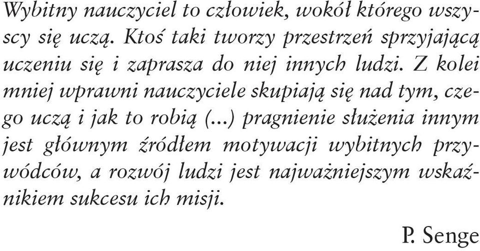 Z kolei mniej wprawni nauczyciele skupiają się nad tym, czego uczą i jak to robią (.