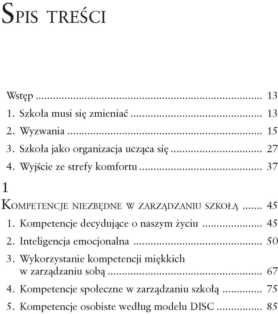 .. 37 Kompetencje niezbędne w zarządzaniu szkołą... 45 1. Kompetencje decydujące o naszym życiu... 45 2.