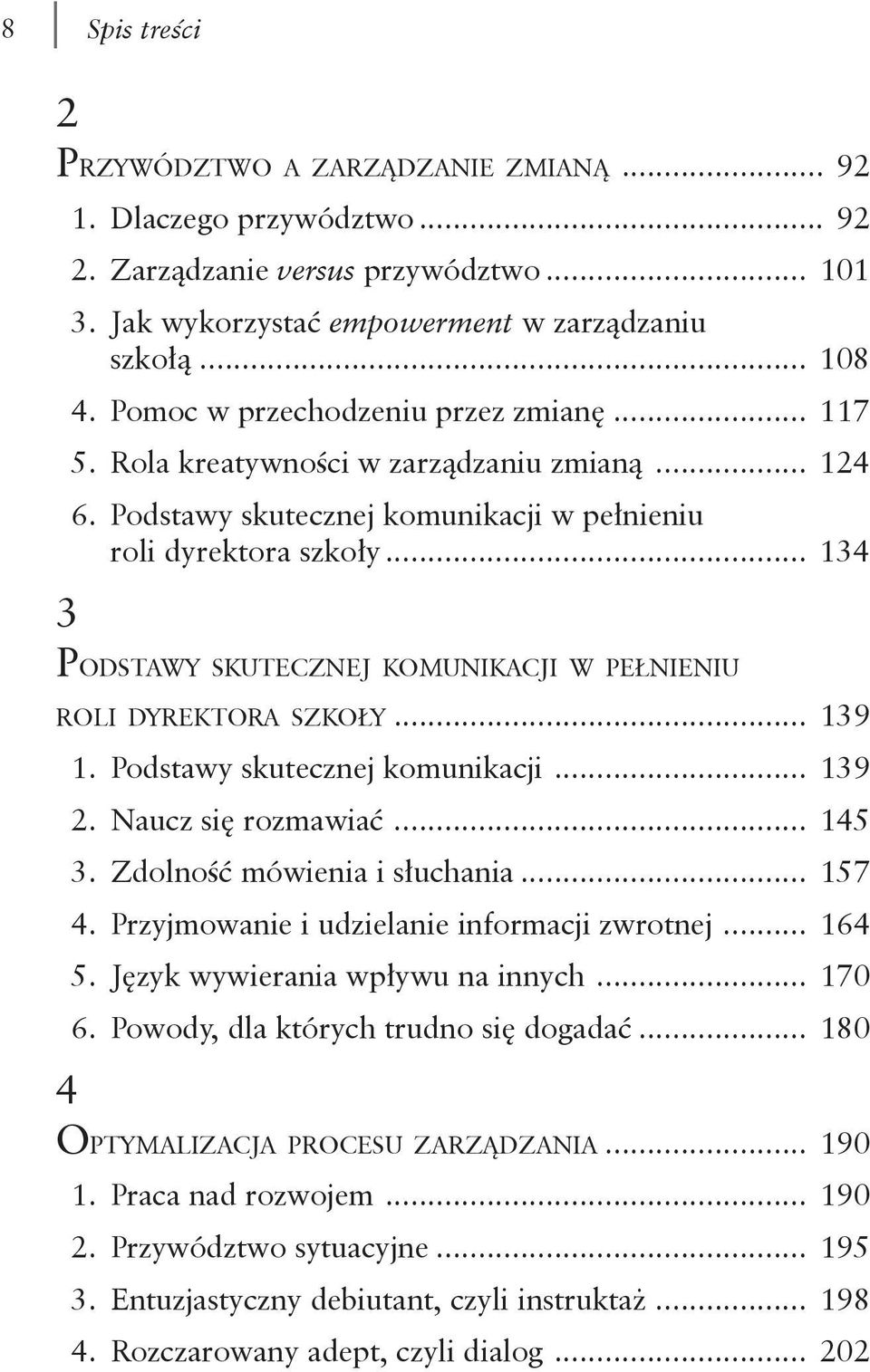 .. 134 Podstawy skutecznej komunikacji w pełnieniu roli dyrektora szkoły... 139 4 1. Podstawy skutecznej komunikacji... 139 2. Naucz się rozmawiać... 145 3. Zdolność mówienia i słuchania... 157 4.