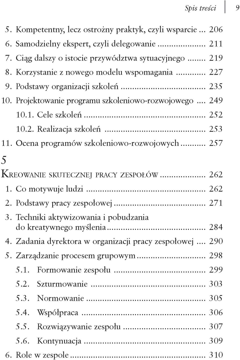 .. 253 11. Ocena programów szkoleniowo-rozwojowych... 257 5 Kreowanie skutecznej pracy zespołów... 262 1. Co motywuje ludzi... 262 2. Podstawy pracy zespołowej... 271 3.