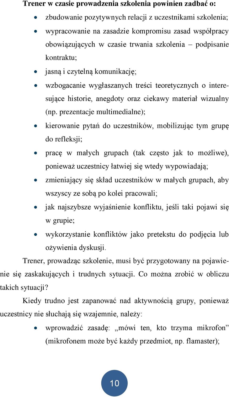 prezentacje multimedialne); kierowanie pytań do uczestników, mobilizując tym grupę do refleksji; pracę w małych grupach (tak często jak to możliwe), ponieważ uczestnicy łatwiej się wtedy wypowiadają;