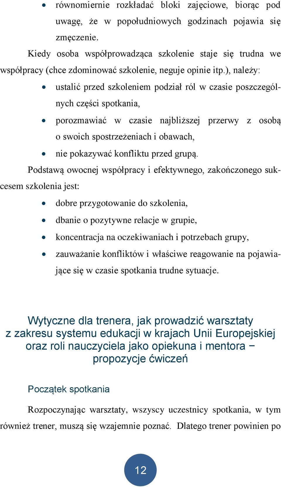 ), należy: ustalić przed szkoleniem podział ról w czasie poszczególnych części spotkania, porozmawiać w czasie najbliższej przerwy z osobą o swoich spostrzeżeniach i obawach, nie pokazywać konfliktu