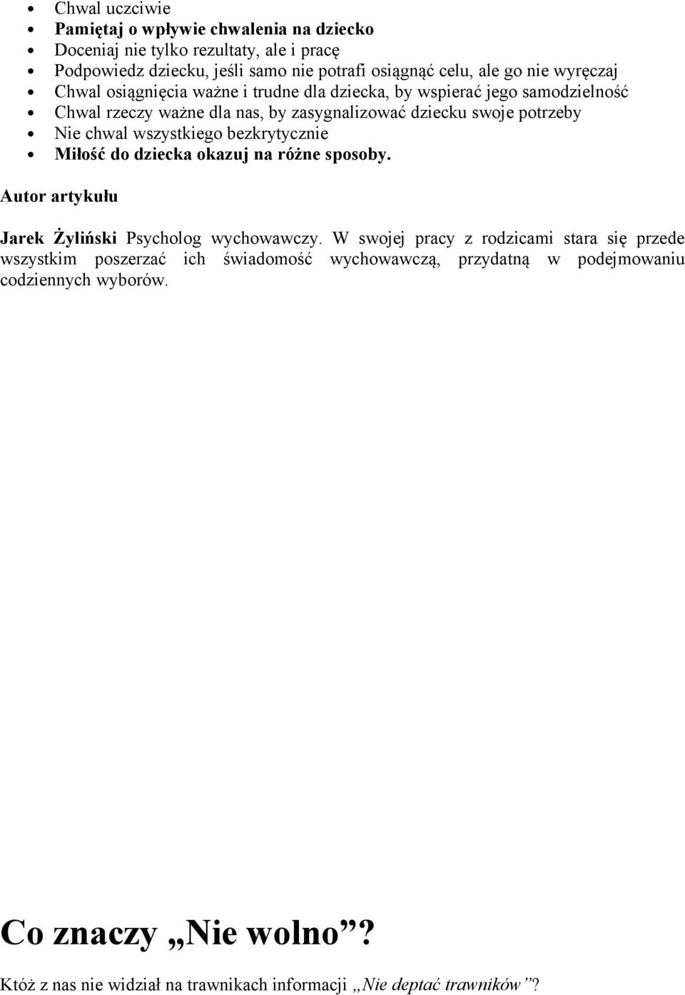 wszystkiego bezkrytycznie Miłość do dziecka okazuj na różne sposoby. Autor artykułu Jarek Żyliński Psycholog wychowawczy.