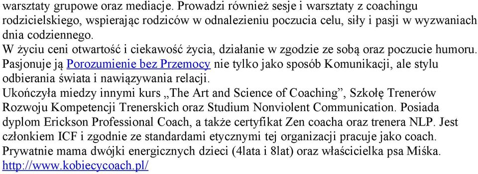 Pasjonuje ją Porozumienie bez Przemocy nie tylko jako sposób Komunikacji, ale stylu odbierania świata i nawiązywania relacji.