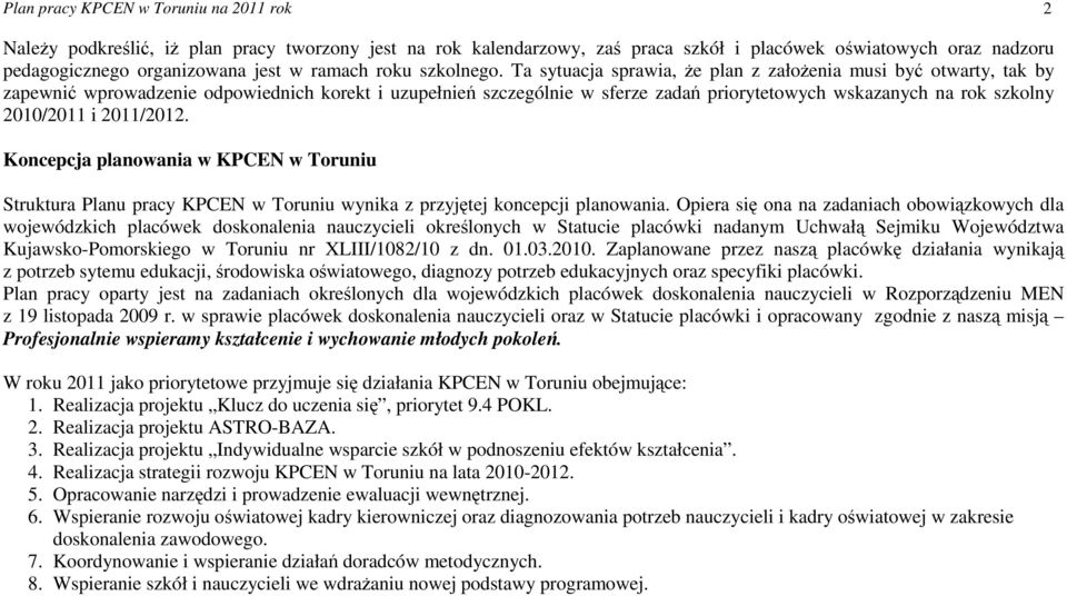 Ta sytuacja sprawia, Ŝe plan z załoŝenia musi być otwarty, tak by zapewnić wprowadzenie odpowiednich korekt i uzupełnień szczególnie w sferze zadań priorytetowych wskazanych na rok szkolny 2010/ i