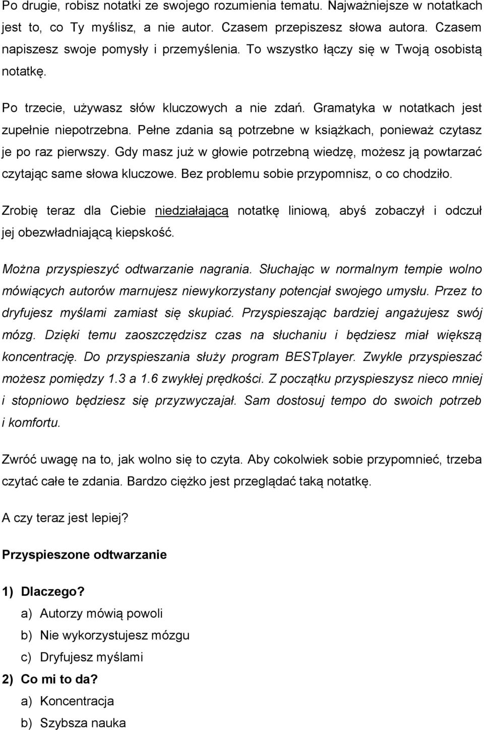 Pełne zdania są potrzebne w książkach, ponieważ czytasz je po raz pierwszy. Gdy masz już w głowie potrzebną wiedzę, możesz ją powtarzać czytając same słowa kluczowe.