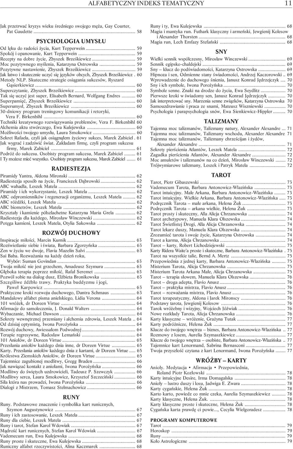 .. 59 Jak ³atwo i skutecznie uczyæ siê jêzyków obcych, Zbyszek Brzeœkiewicz. 60 Metody NLP. Skuteczne strategie osi¹gania sukcesów, Ryszard G¹sierkiewicz... 60 Superczytanie, Zbyszek Brzeœkiewicz.