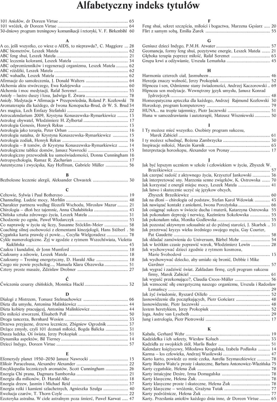 .. 34 ABC odpromienników i regeneracji organizmu, Leszek Matela... 62 ABC ró d ki, Leszek Matela... 62 ABC wahad³a, Leszek Matela... 62 Afirmacje do samoleczenia, J. Donald Walters.