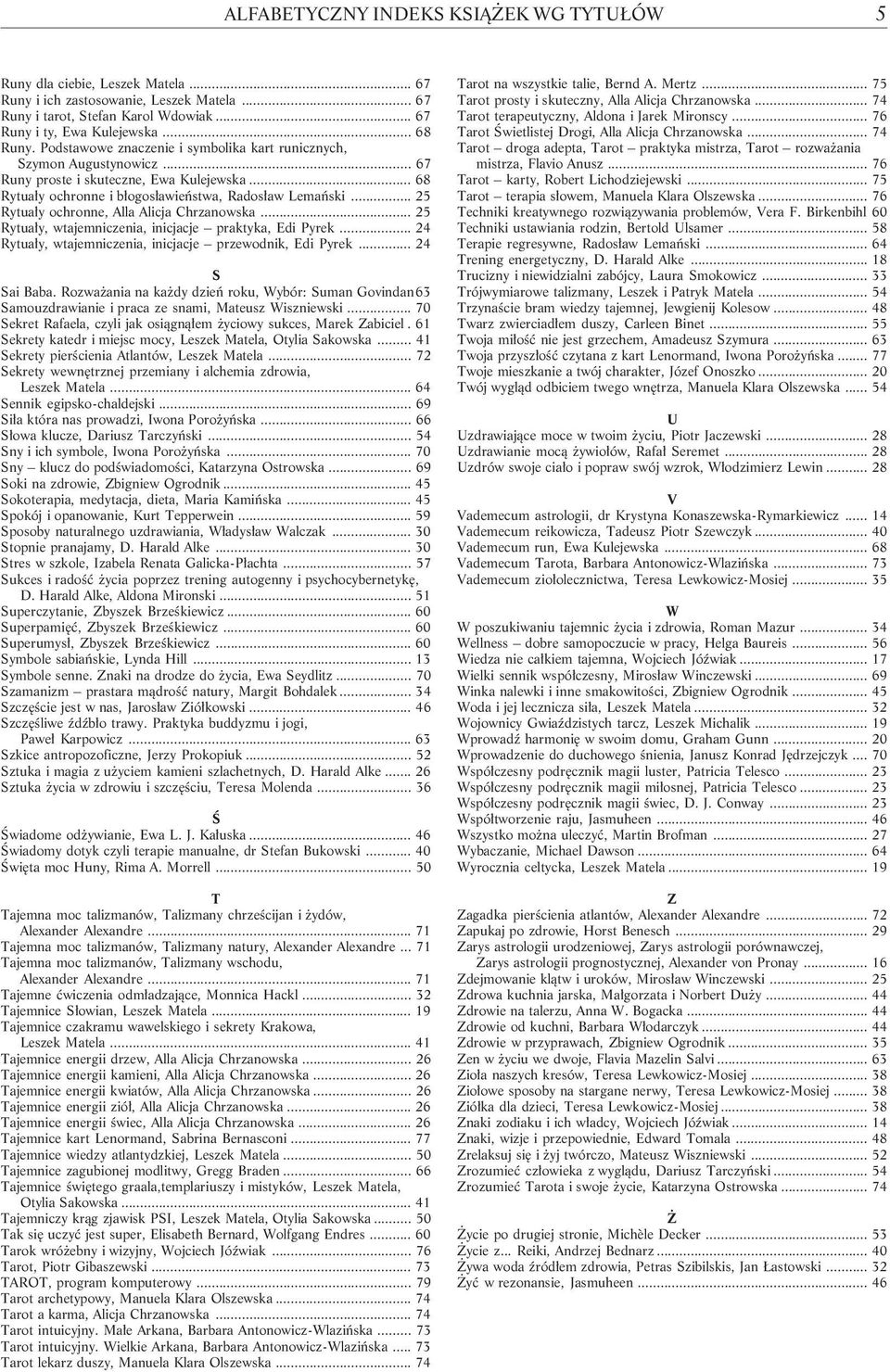 .. 25 Rytua³y ochronne, Alla Alicja Chrzanowska... 25 Rytua³y, wtajemniczenia, inicjacje praktyka, Edi Pyrek... 24 Rytua³y, wtajemniczenia, inicjacje przewodnik, Edi Pyrek... 24 S Sai Baba.