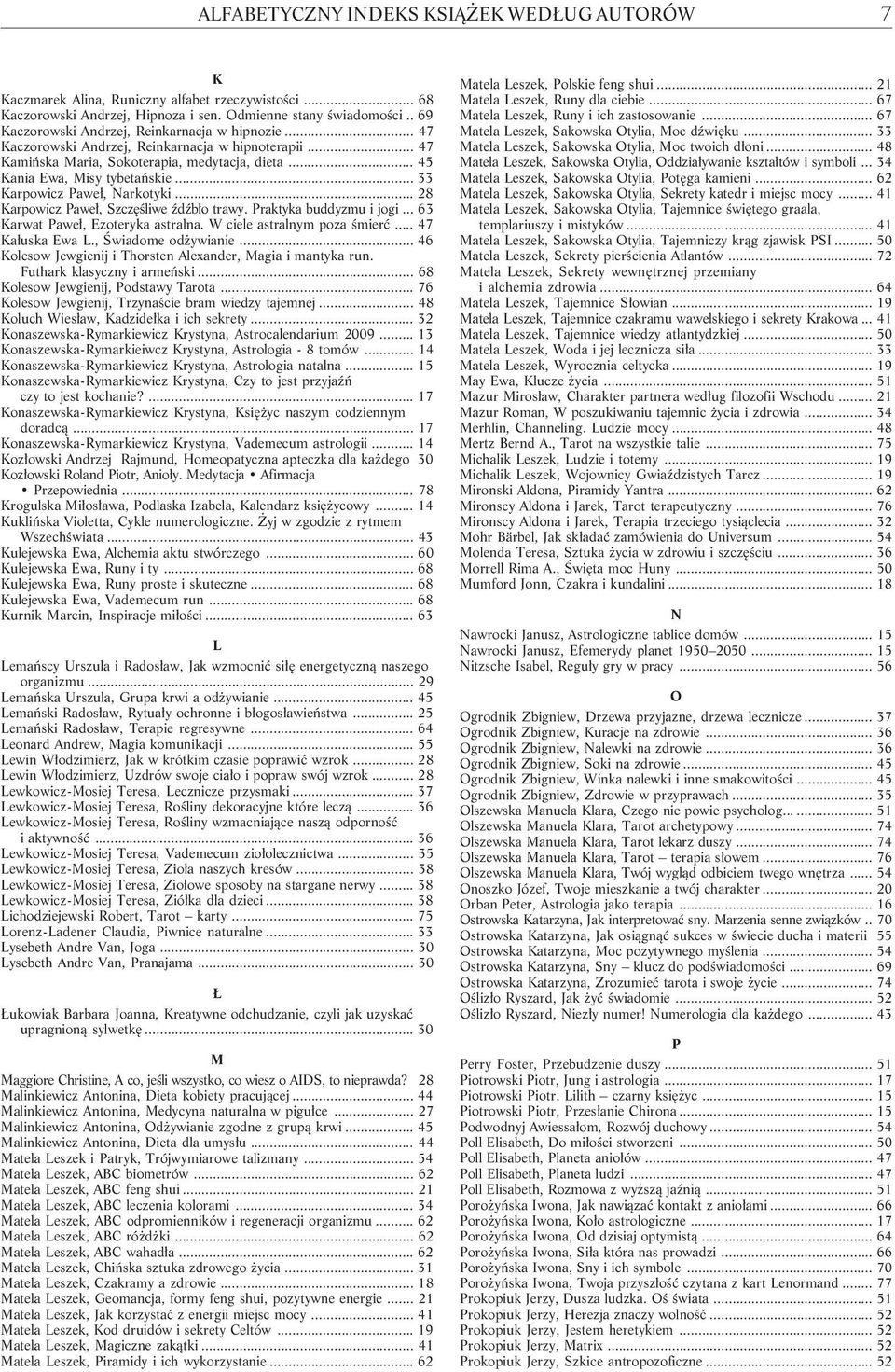 .. 33 Karpowicz Pawe³, Narkotyki... 28 Karpowicz Pawe³, Szczêœliwe ŸdŸb³o trawy. Praktyka buddyzmu i jogi... 63 Karwat Pawe³, Ezoteryka astralna. W ciele astralnym poza œmieræ... 47 Ka³uska Ewa L.