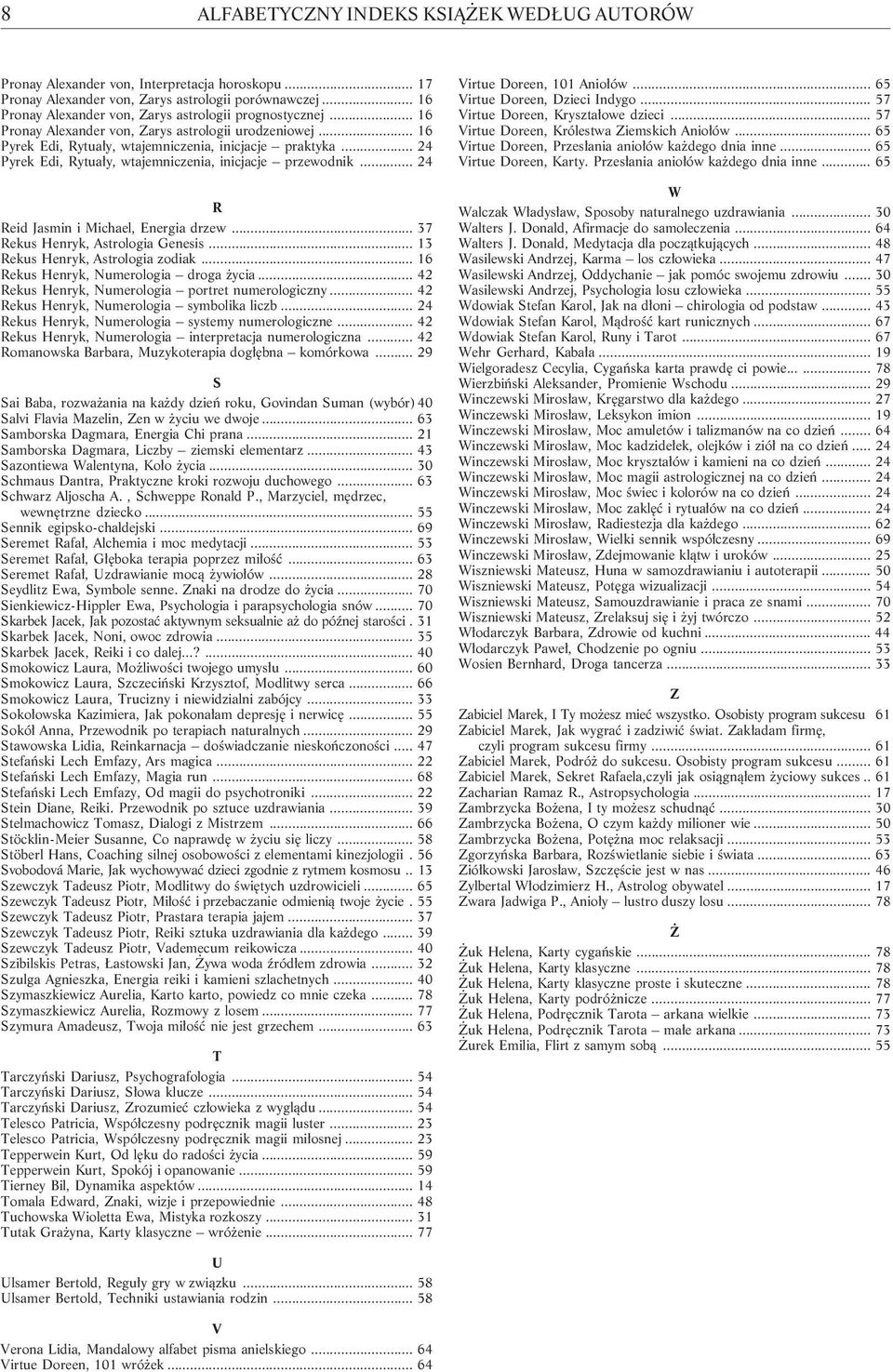 .. 24 Pyrek Edi, Rytua³y, wtajemniczenia, inicjacje przewodnik... 24 R Reid Jasmin i Michael, Energia drzew... 37 Rekus Henryk, Astrologia Genesis... 13 Rekus Henryk, Astrologia zodiak.